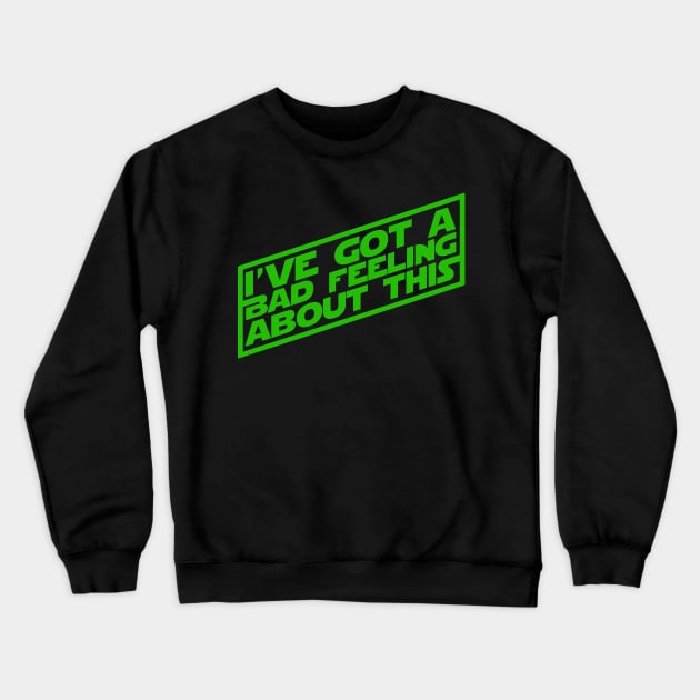 I've Got a Bad Feeling Crewneck Sweatshirt by PopCultureShirts